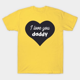 I love you daddy T-Shirt